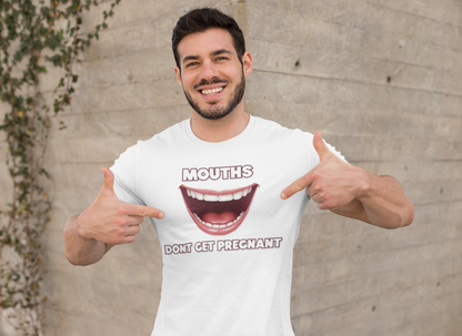Mouths Don't Get Pregnant Tee