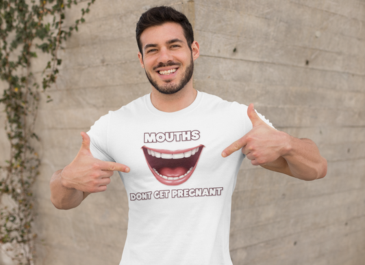 Mouths Don't Get Pregnant Tee
