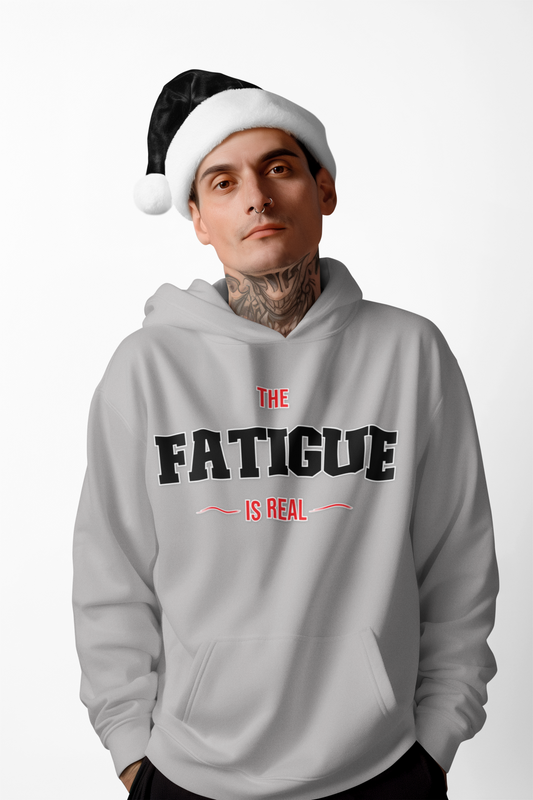 The Fatigue Is Real Hoodie