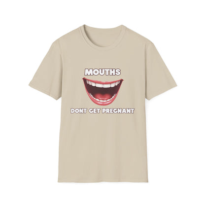 Mouths Don't Get Pregnant Tee